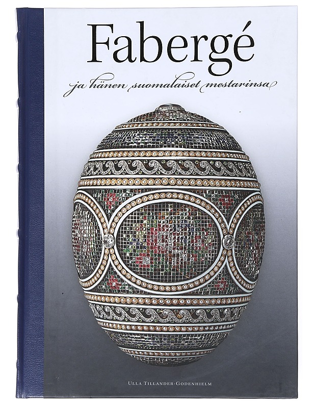 Fabergé ja hänen suomalaiset mestarinsa - Ulla Tillander-Godenhielm - Elämäkerrat ja muistelmat - 10105514281 - 0