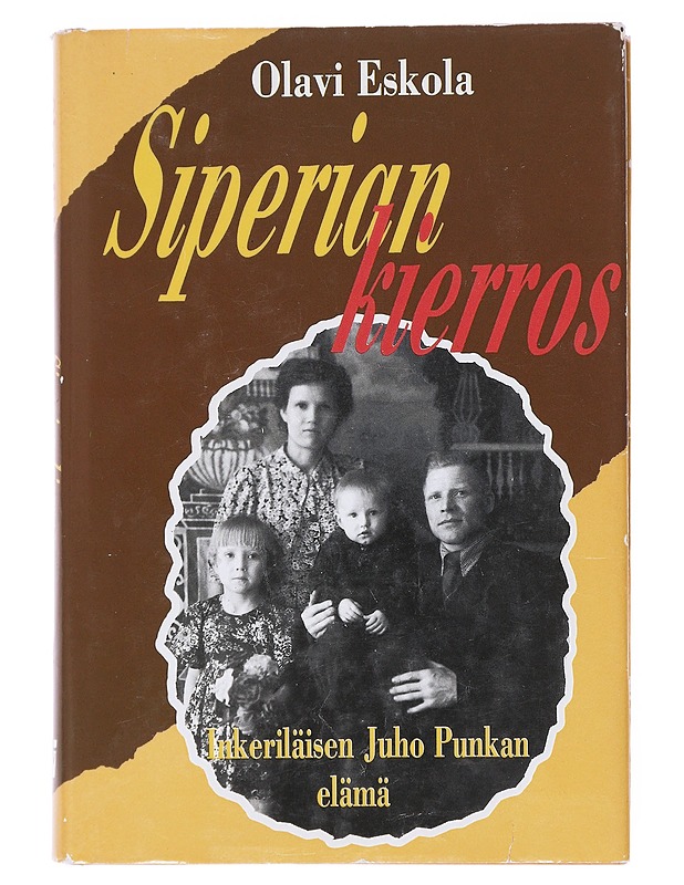 Siperian kierros : inkeriläisen Juho Punkan elämäkerta - Olavi Eskola - Elämäkerrat ja muistelmat - 10105514305 - 0
