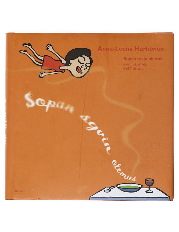 Sopan syvin olemus : 42 ruokaohjetta, 687 ajatusta - Anna-Leena Härkönen - Ruokakirjat - 10105514523 - 0