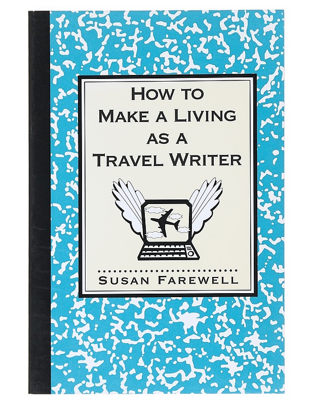 How to Make a Living as a Travel Writer - Susan Farewell - Tietokirjat ja oppaat - 10105514542 - 0
