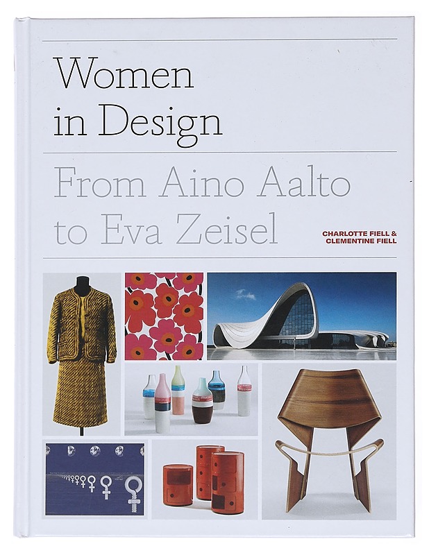 Women in design : from Aino Aalto to Eva Zeisel - Fiell, Charlotte - Elämäkerrat ja muistelmat - 10105514585 - 0