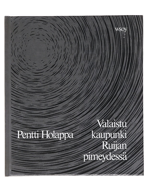 Valaistu kaupunki Ruijan pimeydessä : runoja - Pentti Holappa - Romaanit ja novellit - 10105514608 - 0