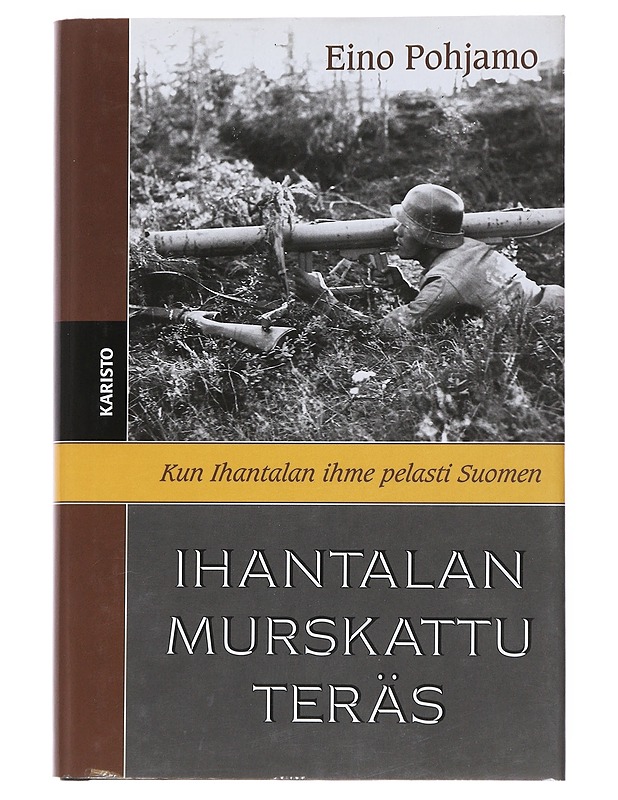 Ihantalan murskattu teräs : lähikuva lähitorjuntamiehistä - Eino Pohjamo - Historiakirjat - 10105514612 - 0