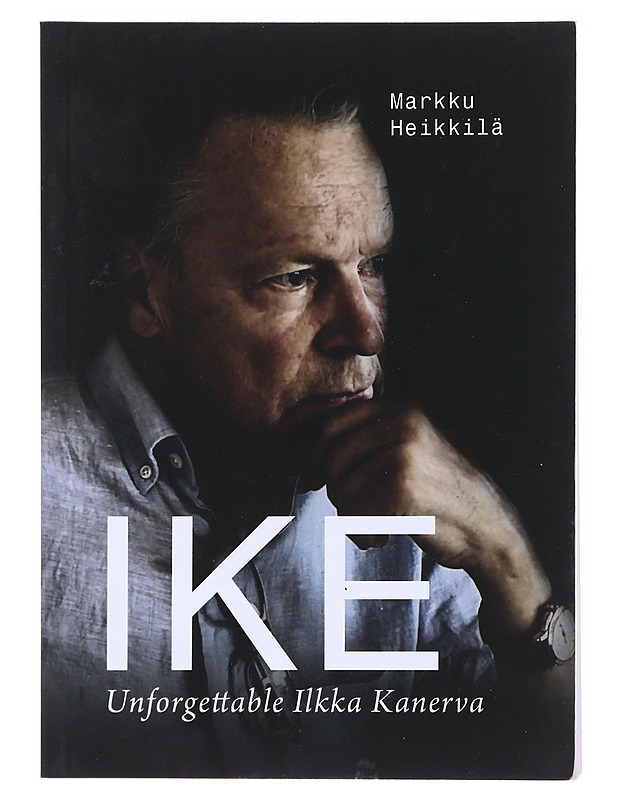Ike : Unforgettable Ilkka Kanerva - Markku Heikkilä - Elämäkerrat ja muistelmat - 10105514864 - 0