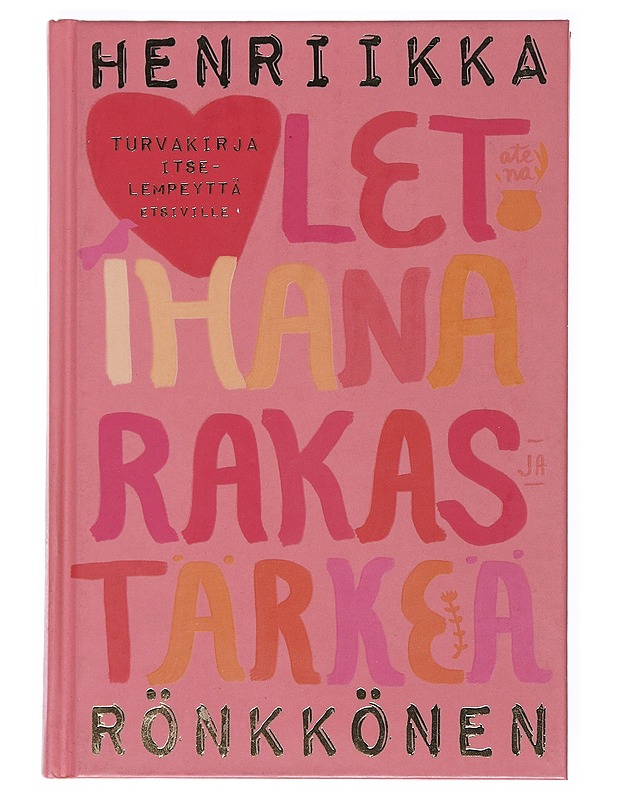 Olet ihana, rakas ja tärkeä : turvakirja itselempeyttä etsiville - Henriikka Rönkkönen - Tietokirjat ja oppaat - 10105514871 - 0