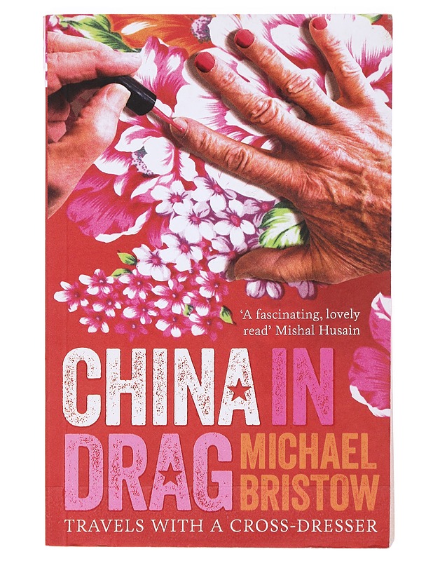 China in Drag: Travels with a Cross-Dresser - Bristow, Michael - Elämäkerrat ja muistelmat - 10105514961 - 0