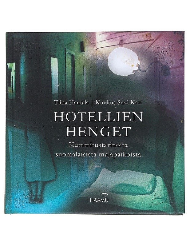 Hotellien henget : kummitustarinoita suomalaisista majapaikoista - Hautala, Tiina - Historiakirjat - 10105514980 - 0