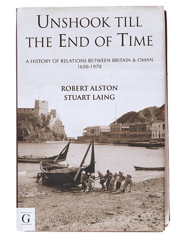 Unshook Till the End of Time - A History of Britain and Oman, 1650-1975 - Stuart Laing; Robert Alston - Historiakirjat - 10105515021 - 0