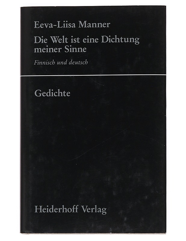 Die Welt ist eine Dichtung meiner Sinne : finnisch und deutsch - Manner, Eeva-Liisa - Runot ja näytelmät - 10105515042 - 0