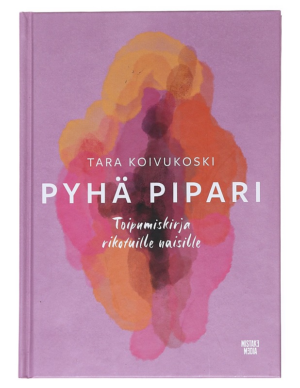 Pyhä pipari : toipumiskirja rikotuille naisille - Koivukoski, Tara - Elämäkerrat ja muistelmat - 10105515061 - 0