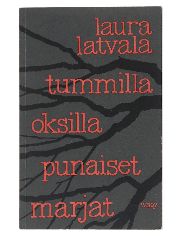 Tummilla oksilla punaiset marjat : Runoja - Laura Latvala - Runot ja näytelmät - 10105515156 - 0