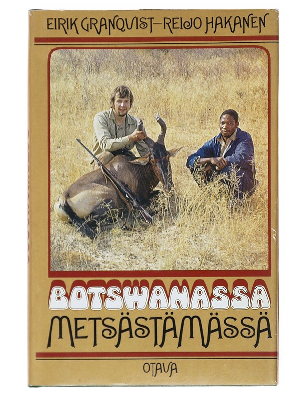 Botswanassa Metsästämässä - Eirik Granqvist, Reijo Hakanen - Elämäkerrat ja muistelmat - 10105515176 - 0