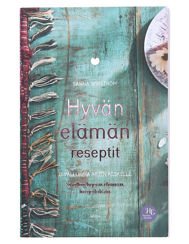 Hyvän elämän reseptit : oivalluksia arjen keskelle - Sanna Wikström - Tietokirjat ja oppaat - 10105515179 - 0