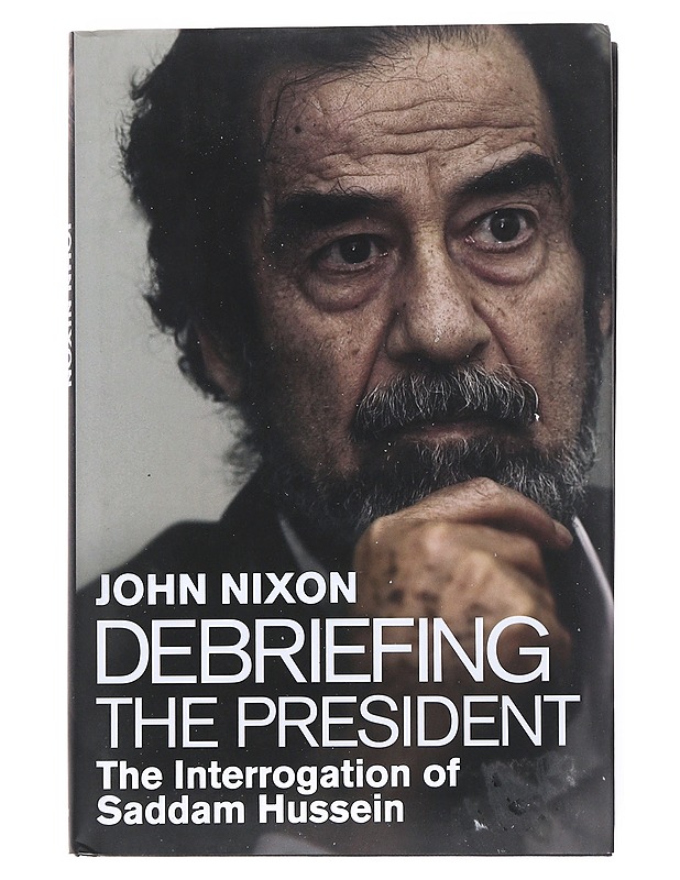 Debriefing The President : The Interrogation of Saddam Hussein - John Nixon - Historiakirjat - 10105515317 - 0