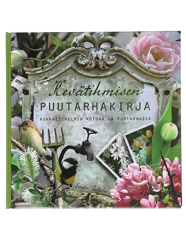 Kevätihmisen puutarhakirja : kukkaisunelmia kotona ja puutarhassa - Peltola, Linda - Tietokirjat ja oppaat - 10105515319 - 0