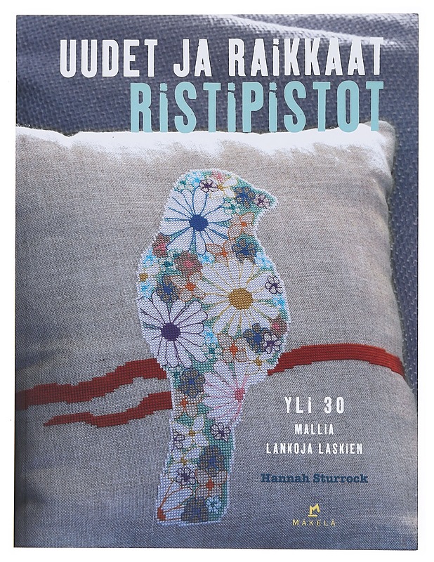 Uudet ja raikkaat ristipistot : yli 30 mallia lankoja laskien - Sturrock, Hannah - Tietokirjat ja oppaat - 10105515348 - 0