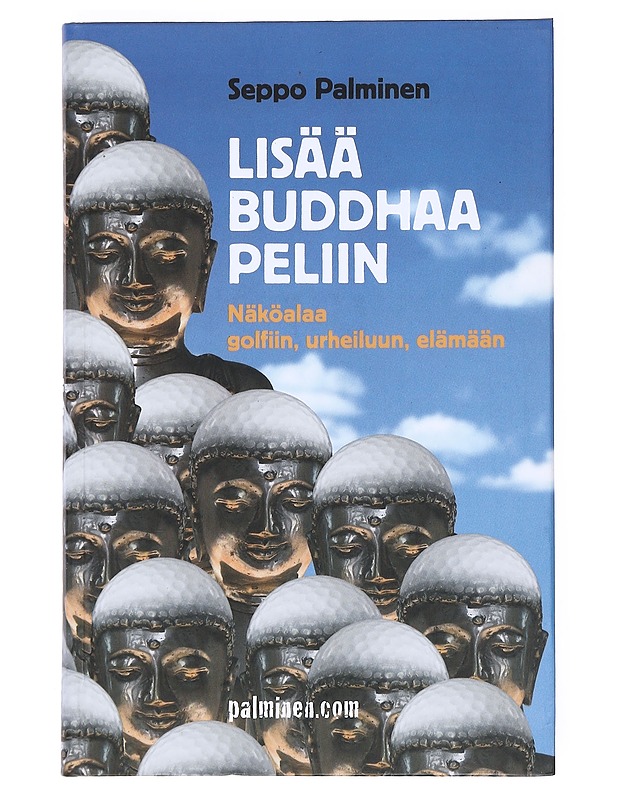 Lisää Buddhaa peliin : näköalaa golfiin, urheiluun, elämään - Seppo Palminen - Tietokirjat ja oppaat - 10105515351 - 0