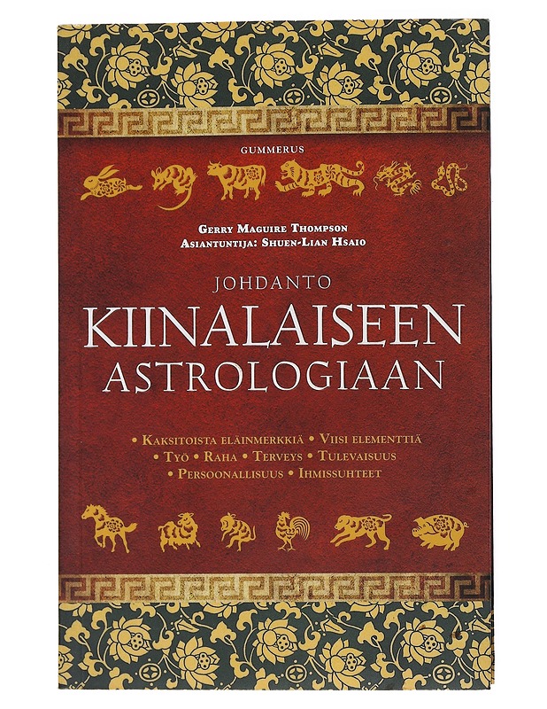Johdanto kiinalaiseen astrologiaan : kaksitoista eläinmerkkiä, viisi elementtiä, työ, raha, terveys, tulevaisuus, persoonallisuus, ihmissuhteet - Thompson, Gerry Maguire - Tietokirjat ja oppaat - 10105515379 - 0