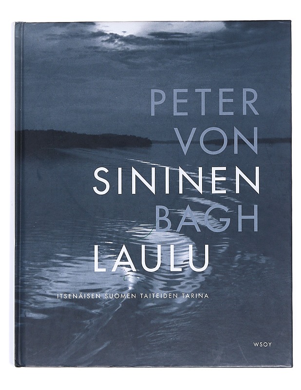 Sininen laulu : itsenäisen Suomen taiteiden tarina - Bagh, Peter von - Historiakirjat - 10105515421 - 0