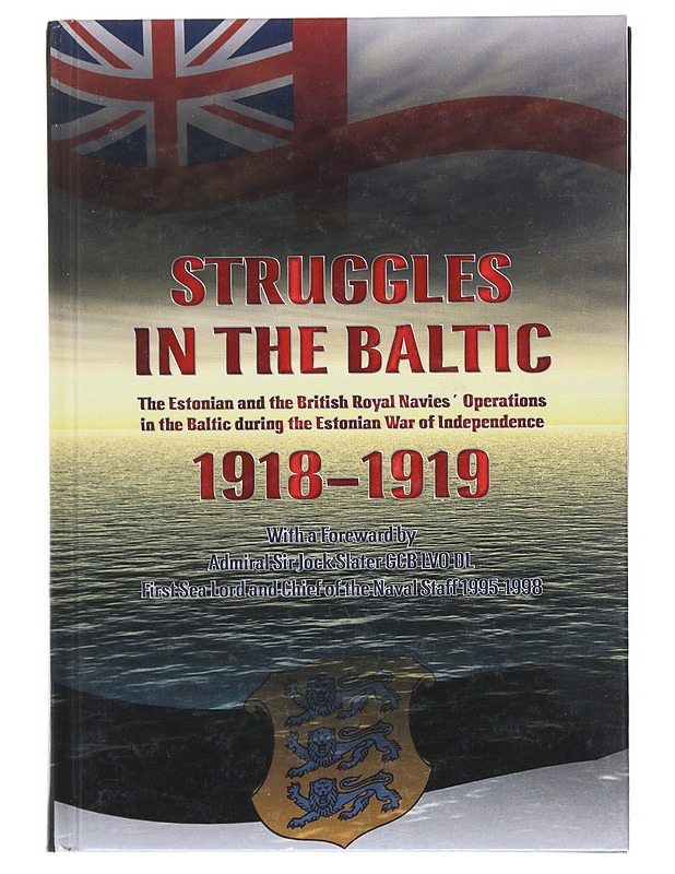 Struggles in the Baltic : the Estonian and the British Royal Navies' operations in the Baltic during the Estonian War of Independence, 1918-1919 - Õun, Mati - Historiakirjat - 10105515524 - 0