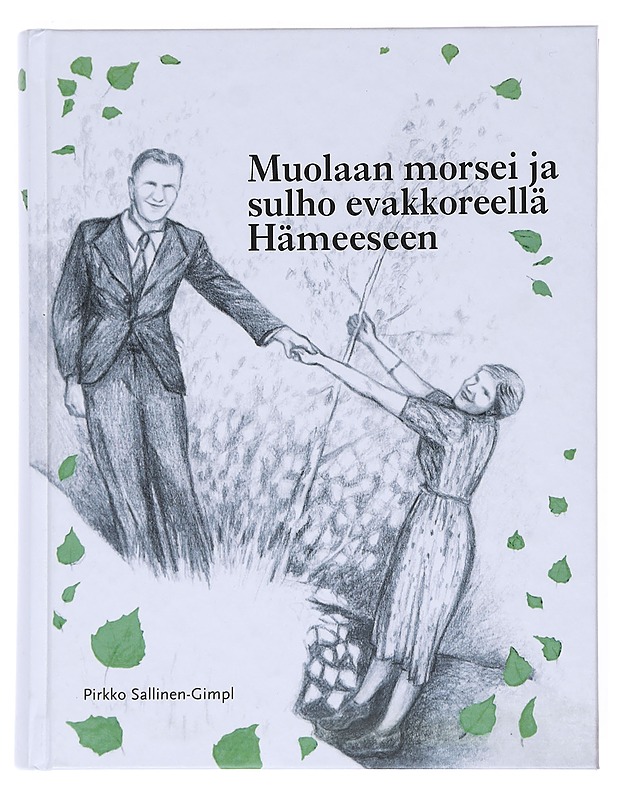 Muolaan morsei ja sulho evakkoreellä Hämeeseen / siirtoväen tulo, asuttaminen ja kulttuurien kohtaaminen Lounais-Hämeessä - Sallinen-Gimpl, Pirkko - Elämäkerrat ja muistelmat - 10105515534 - 0