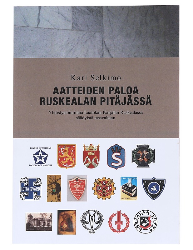 Aatteiden paloa Ruskealan pitäjässä : yhdistystoimintaa Laatokan Karjalan Ruskealassa säädyistä tasavaltaan - Kari Selkimo - Historiakirjat - 10105515562 - 0