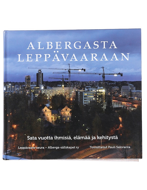 Albergasta Leppävaaraan : sata vuotta ihmisiä, elämää ja kehitystä - Saloranta, Pauli - Historiakirjat - 10105515573 - 0