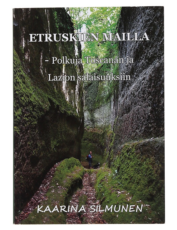 Etruskien mailla : polkuja Toscanan ja Lazion salaisuuksiin - Silmunen, Kaarina - Tietokirjat ja oppaat - 10105515578 - 0