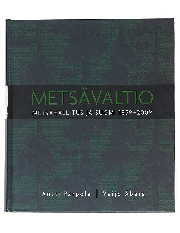 Metsävaltio . Metsähallitus Ja Suomi 1859-2009 - Antti Parpola - Tietokirjat ja oppaat - 10105515593 - 0