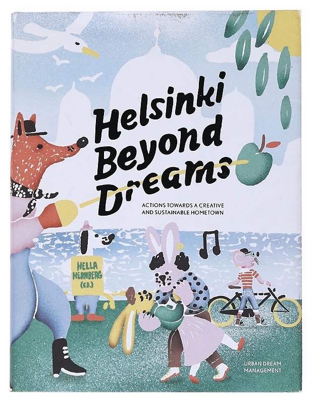 Helsinki beyond dreams : actions towards a creative and sustainable hometown - Hernberg, Hella - Harrastekirjat - 10105515603 - 0