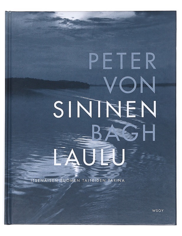 Sininen laulu : itsenäisen Suomen taiteiden tarina - Bagh, Peter von - Historiakirjat - 10105515609 - 0