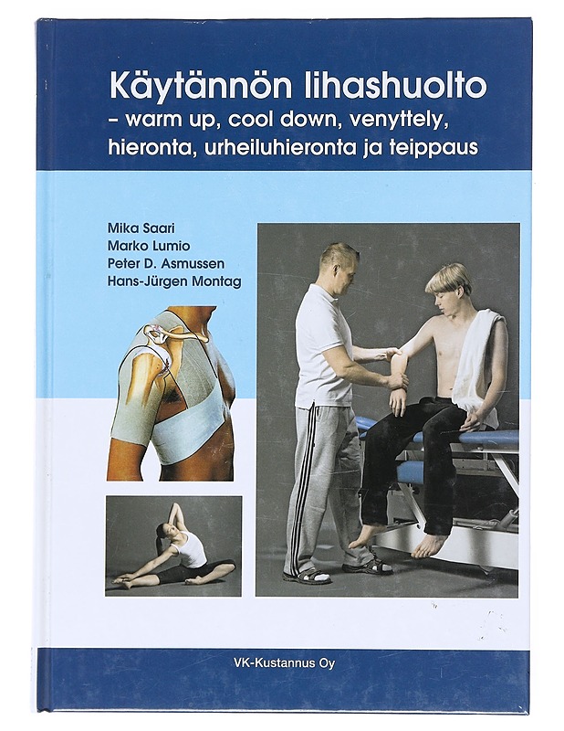 Käytännön lihashuolto : warm up, cool down, venyttely, hieronta, urheiluhieronta ja teippaus - Saari, Mika - Tietokirjat ja oppaat - 10105515613 - 0