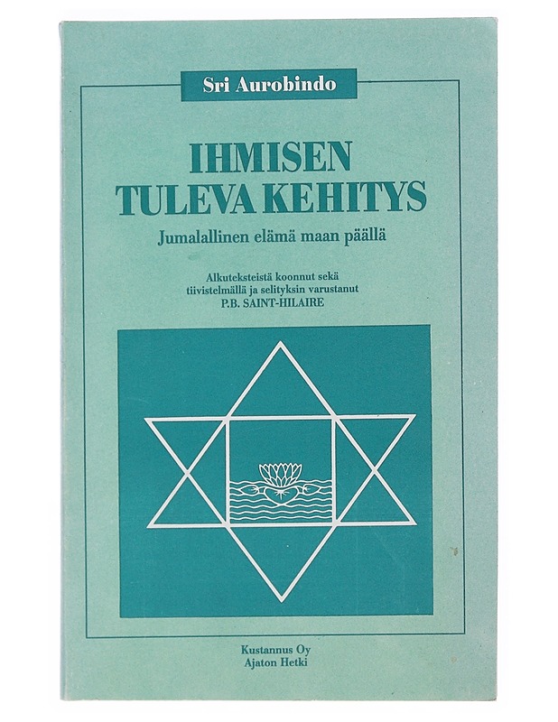 Ihmisen tuleva kehitys : jumalallinen elämä maan päällä - Ghose, Aurobindo, Sri - Tietokirjat ja oppaat - 10105515625 - 0