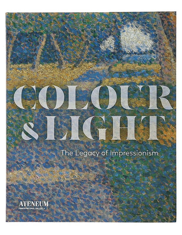 Colour & light : the legacy of impressionism - Sointu Fritze, Lene Wahlsten, Anna-Maria von Bonsdorff - Taide- ja kulttuurikirjat - 10105515713 - 0