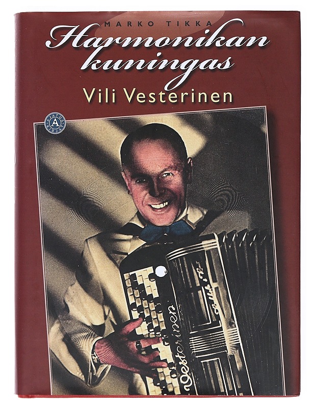Harmonikan kuningas : Vili Vesterinen - Marko Tikka - Elämäkerrat ja muistelmat - 10105515755 - 0