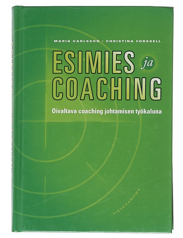Esimies ja coaching : oivaltava coaching johtamisen työkaluna - Carlsson, Maria - Tietokirjat ja oppaat - 10105515770 - 0