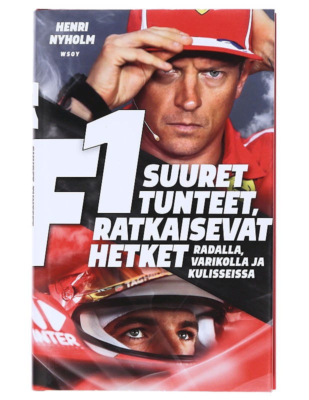 F1 : suuret tunteet, ratkaisevat hetket : radalla, varikolla ja kulisseissa - Henri Nyholm - Historiakirjat - 10105515812 - 0