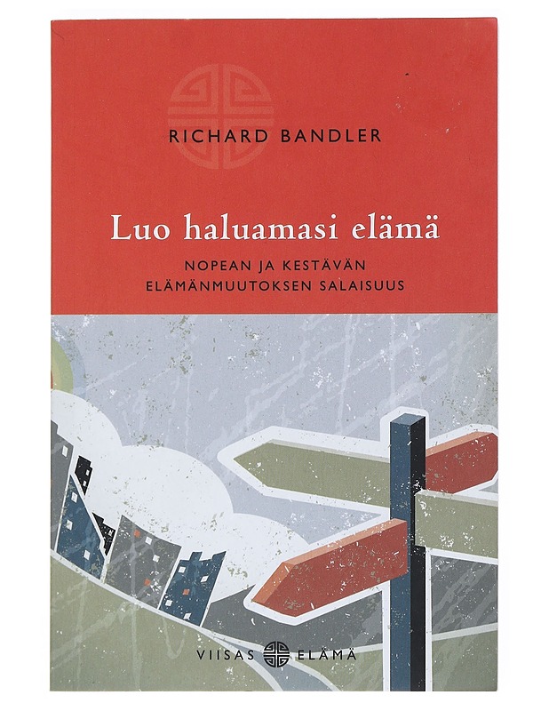 Luo haluamasi elämä : nopean ja kestävän elämänmuutoksen salaisuus - Bandler, Richard - Tietokirjat ja oppaat - 10105515814 - 0