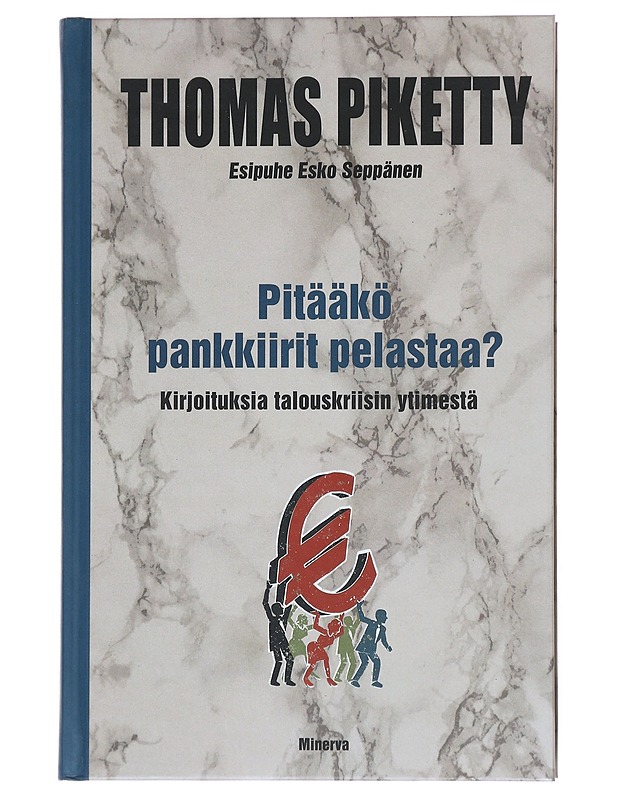 Pitääkö pankkiirit pelastaa? : kirjoituksia talouskriisin ytimestä - Piketty, Thomas - Historiakirjat - 10105515817 - 0
