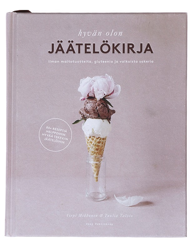 Hyvän olon jäätelökirja : ilman maitotuotteita, gluteenia ja valkoista sokeria : 80+ reseptiä helppoihin hyvää tekeviin jäätelöihin - Mikkonen, Virpi - Ruokakirjat - 10105515841 - 0