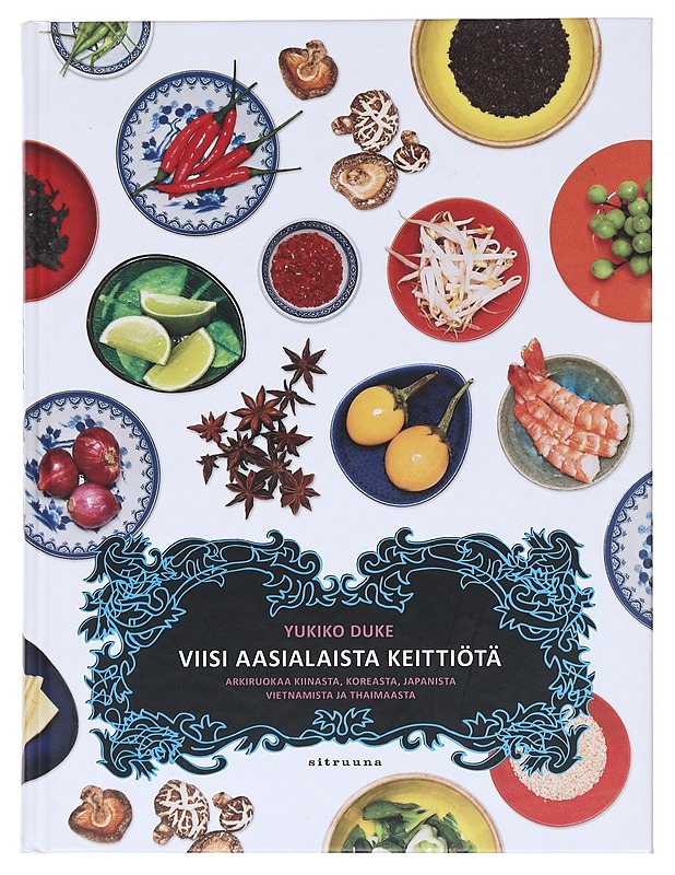 Viisi aasialaista keittiötä : arkiruokaa Kiinasta, Koreasta, Japanista, Vietnamista ja Thaimaasta - Duke, Yukiko - Tietokirjat ja oppaat - 10105515853 - 0