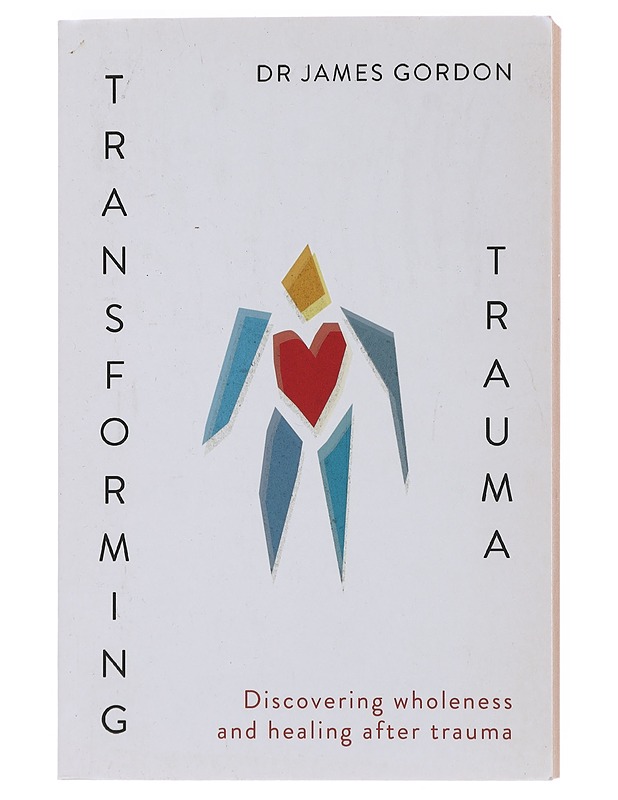 Transforming Trauma Discovering Wholeness and Healing After Trauma- Dr James Gordon - Hyvinvointikirjat - 10105515866 - 0