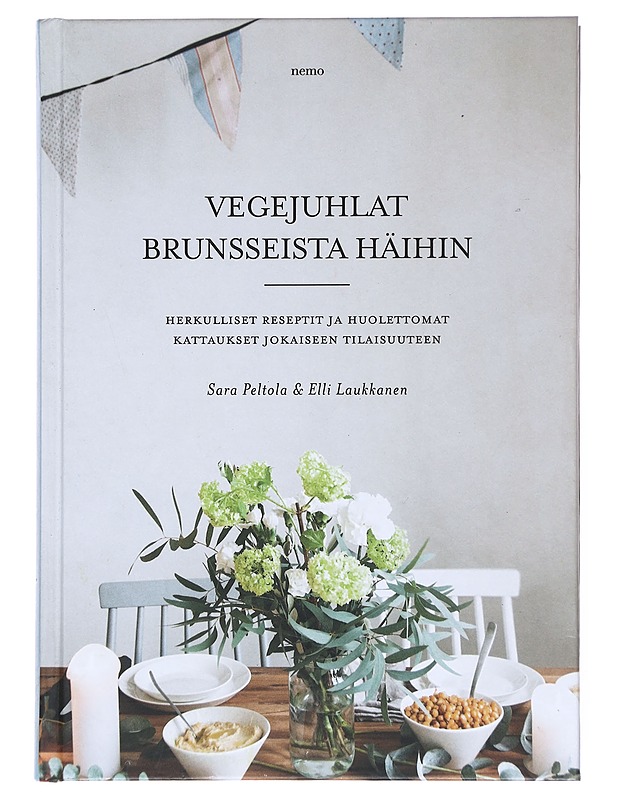Vegejuhlat brunsseista häihin : herkulliset reseptit ja huolettomat kattaukset jokaiseen tilaisuuteen - Peltola, Sara - Ruokakirjat - 10105515956 - 0
