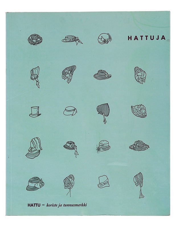 Hattuja : hattu, koriste ja tunnusmerkki - Marja-Liisa Ripatti - Tietokirjat ja oppaat - 10105516009 - 0