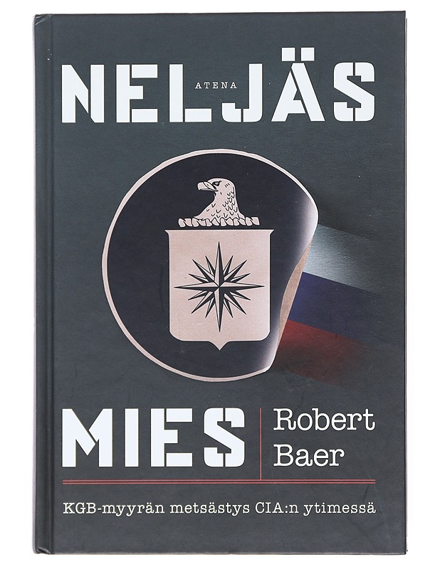 Neljäs mies : KGB-myyrän metsästys CIA:n ytimessä - Baer, Robert - Historiakirjat - 10105516013 - 0