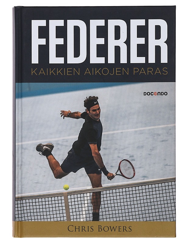 Federer : kaikkien aikojen paras - Bowers, Chris - Elämäkerrat ja muistelmat - 10105516016 - 0