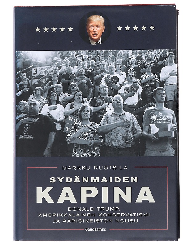Sydänmaiden kapina : Donald Trump, amerikkalainen konservatismi ja äärioikeiston nousu - Markku Ruotsila - Historiakirjat - 10105516020 - 0