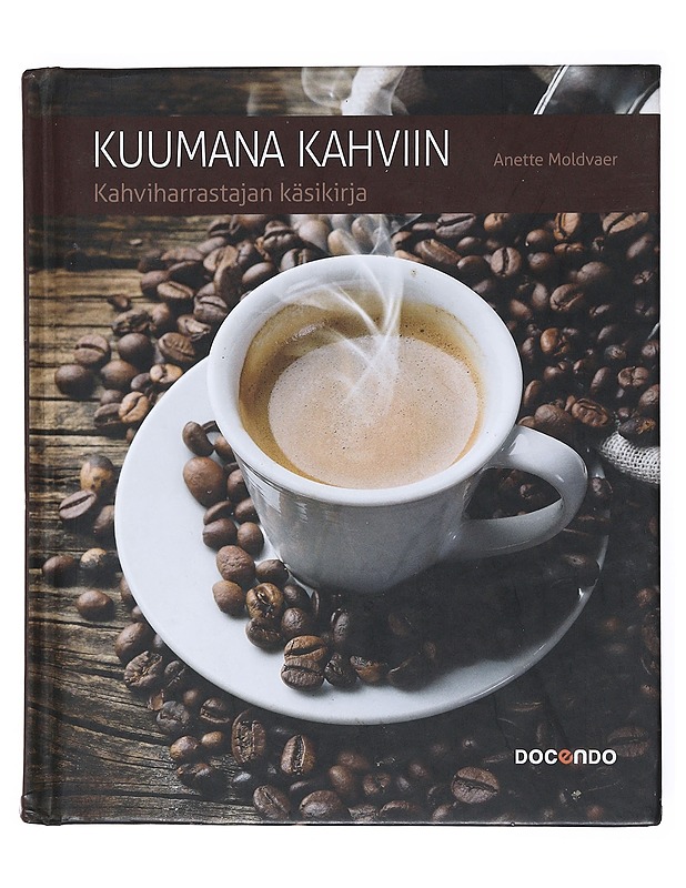 Kuumana kahviin : kahviharrastajan käsikirja - Moldvaer, Anette - Tietokirjat ja oppaat - 10105516029 - 0