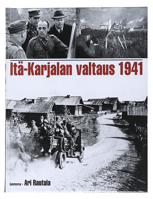 Itä-Karjalan valtaus 1941 - Ari Rautala - Historiakirjat - 10105516048 - 0