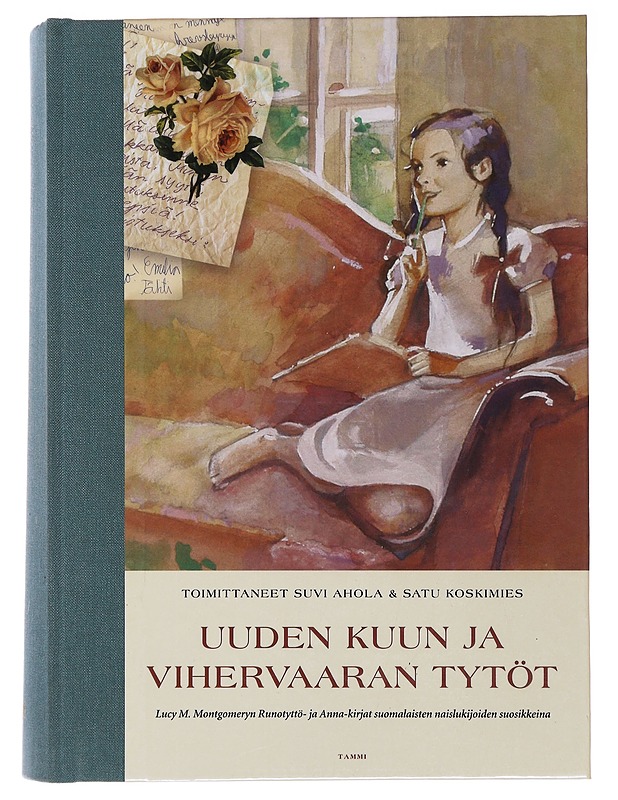 Uuden Kuun ja Vihervaaran tytöt : Lucy M. Montgomeryn Runotyttö- ja Anna-kirjat suomalaisten naislukijoiden suosikkeina - Ahola, Suvi - Lastenkirjat - 10105516074 - 0